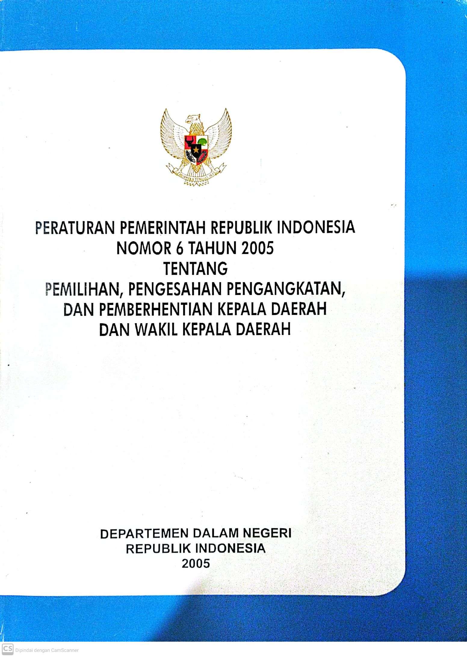 Peraturan Pemerintah Republik Indonesia Nomor 6 Tahun 2005 Tentang Pemilihan, Pengesahan Pengangkatan dan Pemberhentian Kepala Daerah dan Wakil Kepala Daerah